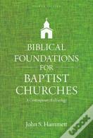 Biblical Foundations For Baptist Churches Â€“ A Contemporary Ecclesiology