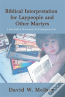 Biblical Interpretation For Laypeople And Other Martyrs