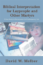 Biblical Interpretation For Laypeople And Other Martyrs - Preview