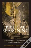 Biblical Reasoning Â€“ Christological And Trinitarian Rules For Exegesis