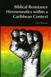 Biblical Resistance Hermeneutics Within A Caribbean Context