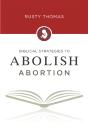 Biblical Strategies To Abolish Abortion - Preview