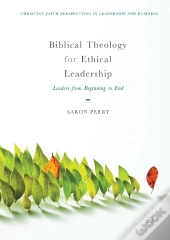 Biblical Theology For Ethical Leadership