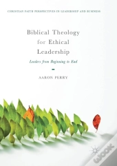 Biblical Theology For Ethical Leadership
