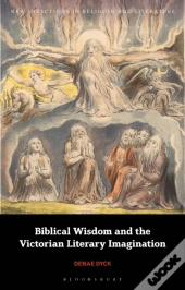 Biblical Wisdom And The Victorian Literary Imagination