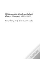 Bibliographic Guide To Gabriel Garcia Marquez, 1992-2002