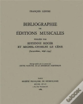 Bibliographie Des Editions Musicales Publiees Par Estienne Roger Et Michel-Charles Le Cene