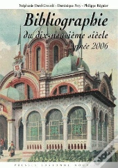 Bibliographie Du Xixe Siècle (2006) : Lettres - Arts - Sciences - Histoire