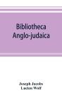 Bibliotheca Anglo-Judaica. A Bibliographical Guide To Anglo-Jewish History - Preview