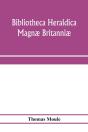 Bibliotheca Heraldica Magn  Britanni . A - Preview