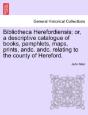 Bibliotheca Herefordiensis; Or, A Descri - Preview