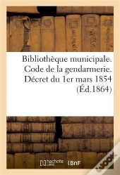 Bibliotheque Municipale. Code De La Gendarmerie. Decret Du 1er Mars 1854