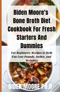 Capa do artigo Biden Moore'S Bone Broth Diet Cookbook For Fresh Starters And Dummies