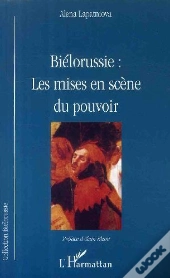 Biélorussie ; Les Mises En Scène Du Pouvoir