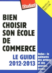 Bien Choisir Son École De Commerce ; Le Guide 2012-2013