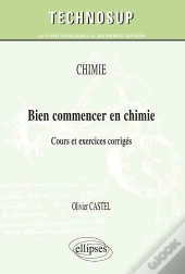 Bien Commencer En Chimie ; Cours Et Exercices Corrigés ; Niveau A