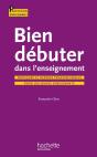 Bien Débuter Dans L'Enseignement ; Pratiques Et Repères Professionnels Pour Les Jeunes Enseignants - Preview