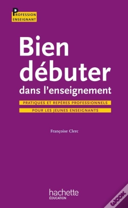 Capa do artigo Bien Débuter Dans L'Enseignement ; Pratiques Et Repères Professionnels Pour Les Jeunes Enseignants