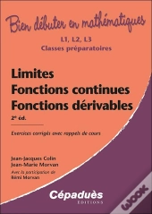 Bien Debuter En Mathematiques : Limites, Fonctions Continues, Fonctions Dérivables : Exercices Corrigés Avec Rappels De Cours (2e Édition)