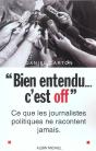 Bien Entendu C'Est Off ; Ce Que Les Journalistes Politiques Ne Racontent Jamais - Preview