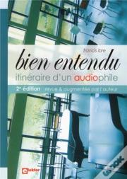 Bien Entendu ; Itineraire D'Un Audiophile(2ème Édition)