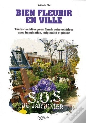 Bien Fleurir En Ville ; Toutes Les Idées Pour Fleurir Votre Extérieur Avec Imagination, Originalité Et Plaisir