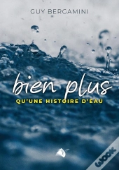 Bien Plus Qu'Une Histoire D'Eau