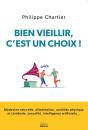 Bien Vieillir, C'Est Un Choix ! Les Cles Pour Vivre Plus Longtemps Et En Bonne Sante - Preview