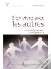 Bien Vivre Avec Les Autres ; Une Nouvelle Approche ; La Thérapie Sociale