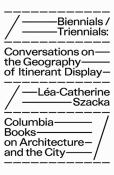 Biennials/Triennials Â€“ Conversations On The Geography Of Itinerant Display