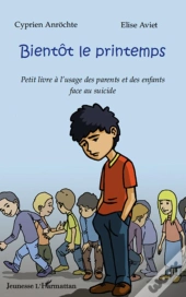 Bientôt Le Printemps ; Petit Livre À L'Usage Des Parents Et Des Enfants Face Au Suicide