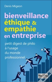 Bienveillance, Éthique & Empathie En Entreprise ; Petit Digest De Philo À L'Usage Du Monde Professionnel