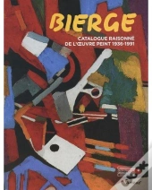 Bierge, Catalogue Raisonné De L'Oeuvre Peint 1936-1991