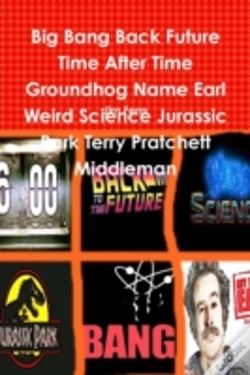 Capa do artigo Big Bang Back Future Time After Time Groundhog Name Earl Weird Science Jurassic Park Terry Pratchett Middleman