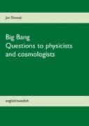 Big Bang - Questions To Physicists And Cosmologists