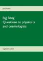 Big Bang - Questions To Physicists And Cosmologists - Preview