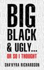 Big Black & Ugly......Or So I Thought - Preview