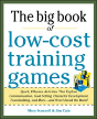 Big Book Of Low-Cost Training Games: Quick, Effective Activities That Explore Communication, Goal Setting, Character Development, Teambuilding, And Mo - Preview