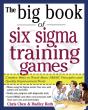 Big Book Of Six Sigma Training Games: Proven Ways To Teach Basic Dmaic Principles And Quality Improvement Tools - Preview