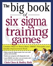 Big Book Of Six Sigma Training Games: Proven Ways To Teach Basic Dmaic Principles And Quality Improvement Tools