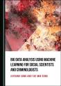 Big Data Analysis Using Machine Learning For Social Scientists And Criminologists - Preview