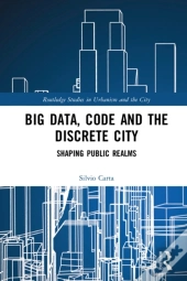 Big Data, Code And The Discrete City