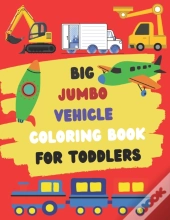 Big Jumbo Vehicle Coloring Book For Toddlers