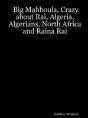 Big Mahboula, Crazy About Rai, Algeria, Algerians, North Africa And Raina Rai - Preview