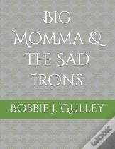 Big Momma & The Sad Irons