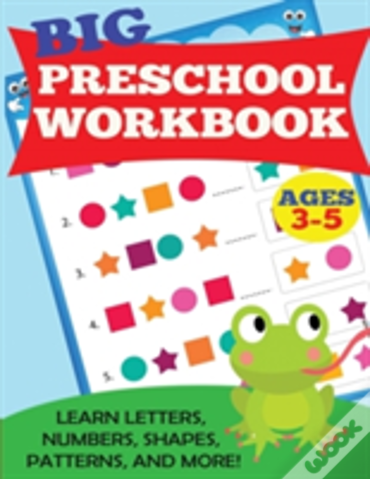 Big Preschool Workbook: Ages 3-5. Learn Letters, Numbers, Shapes, Patterns, And More