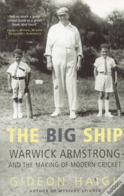 Capa do artigo Big Ship : Warwick Armstrong & The Making Of Modern Cricket
