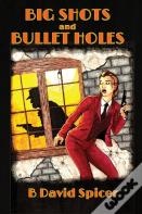 Big Shots And Bullet Holes