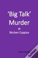 'Big Talk' Murder At Birchen Coppice