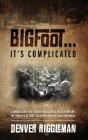 Bigfoot .... It'S Complicated - Preview